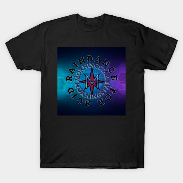 Raindance For Acid T-Shirt by Erik Morningstar 